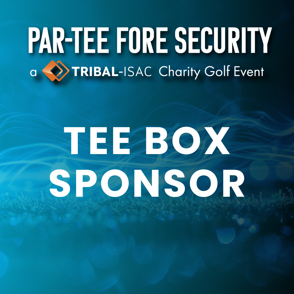 Par-Tee FORE Security 2027 - Tee Box Sponsor
